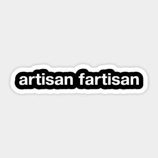 artisan fartisan Sticker